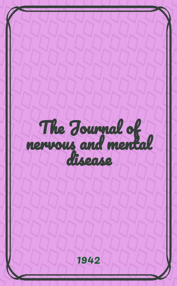 The Journal of nervous and mental disease : An educational journal of neuropsychiatry Founded in 1874 by J.S. Jewell. Vol.96, №4