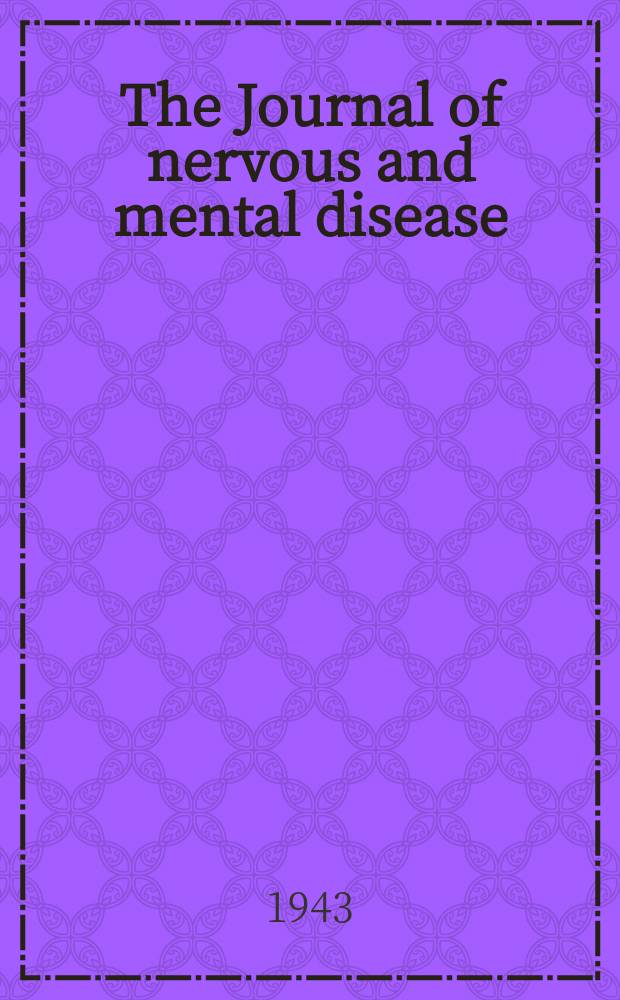 The Journal of nervous and mental disease : An educational journal of neuropsychiatry Founded in 1874 by J.S. Jewell. Vol.97, №3(735)