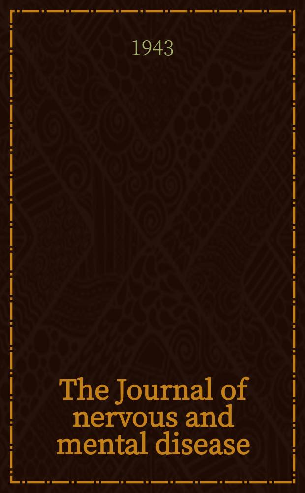 The Journal of nervous and mental disease : An educational journal of neuropsychiatry Founded in 1874 by J.S. Jewell. Vol.98, №1(739)