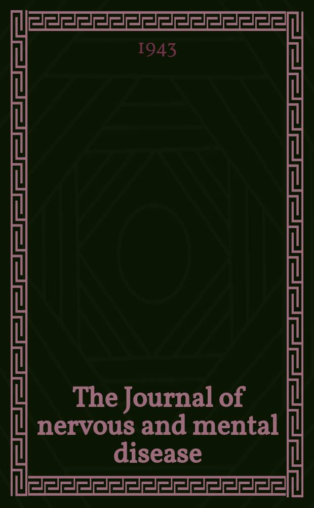 The Journal of nervous and mental disease : An educational journal of neuropsychiatry Founded in 1874 by J.S. Jewell. Vol.98, №5(743)