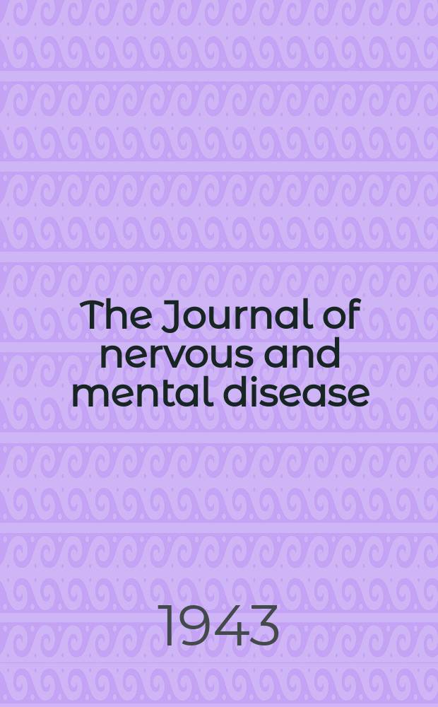 The Journal of nervous and mental disease : An educational journal of neuropsychiatry Founded in 1874 by J.S. Jewell. Vol.98, №6(744)