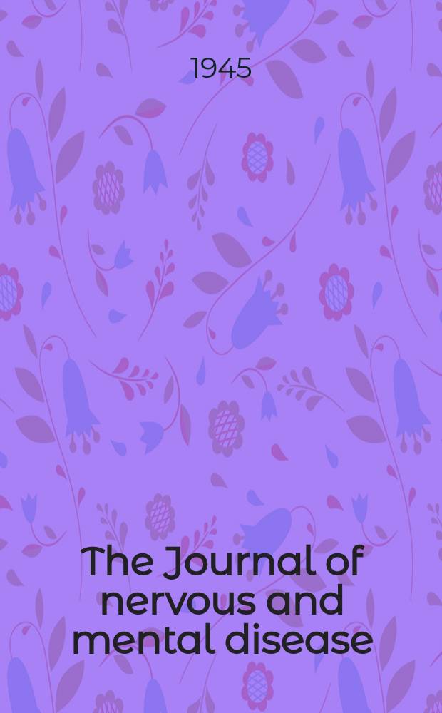 The Journal of nervous and mental disease : An educational journal of neuropsychiatry Founded in 1874 by J.S. Jewell. Vol.102, №3(765)