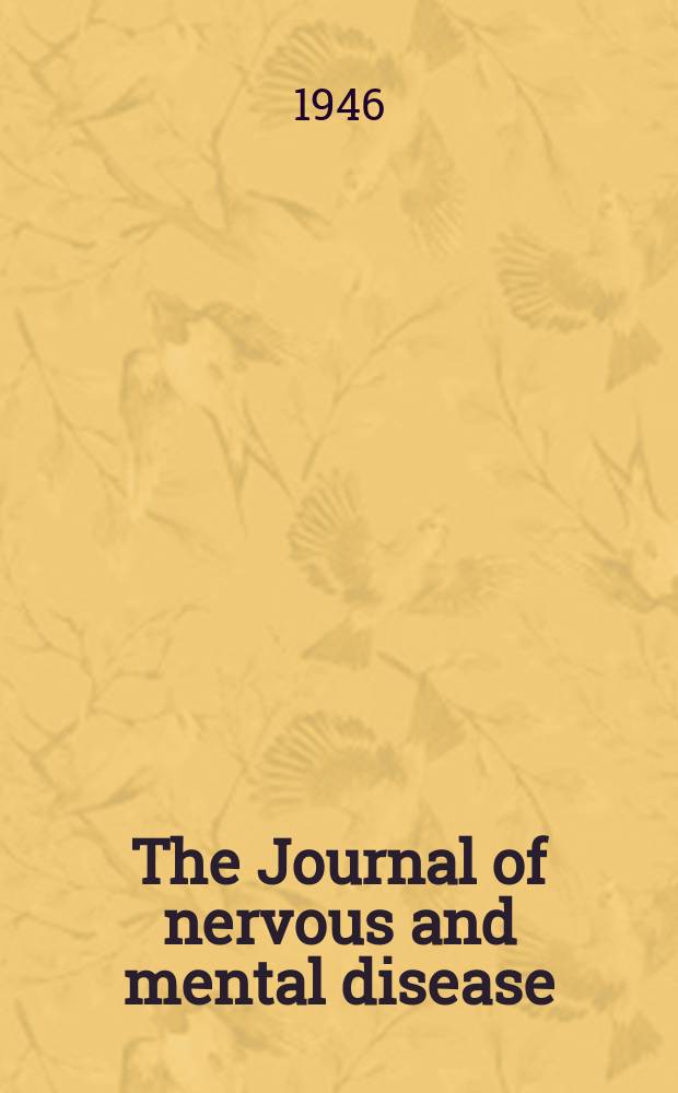 The Journal of nervous and mental disease : An educational journal of neuropsychiatry Founded in 1874 by J.S. Jewell. Vol.103, №1(769)