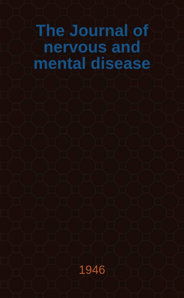The Journal of nervous and mental disease : An educational journal of neuropsychiatry Founded in 1874 by J.S. Jewell. Vol.103, №4(772)
