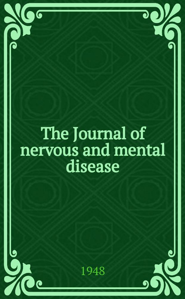 The Journal of nervous and mental disease : An educational journal of neuropsychiatry Founded in 1874 by J.S. Jewell. Vol.108, №2(800)