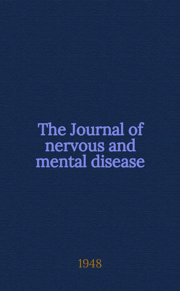 The Journal of nervous and mental disease : An educational journal of neuropsychiatry Founded in 1874 by J.S. Jewell. Vol.108, №6(804)