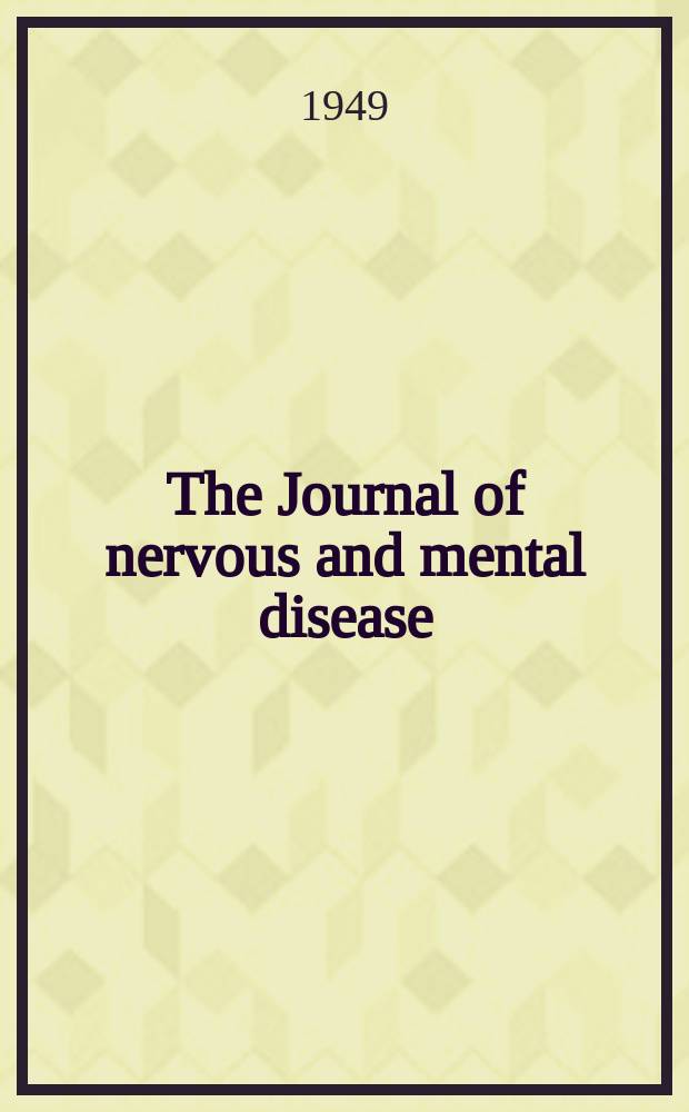 The Journal of nervous and mental disease : An educational journal of neuropsychiatry Founded in 1874 by J.S. Jewell. Vol.109, №5(809)