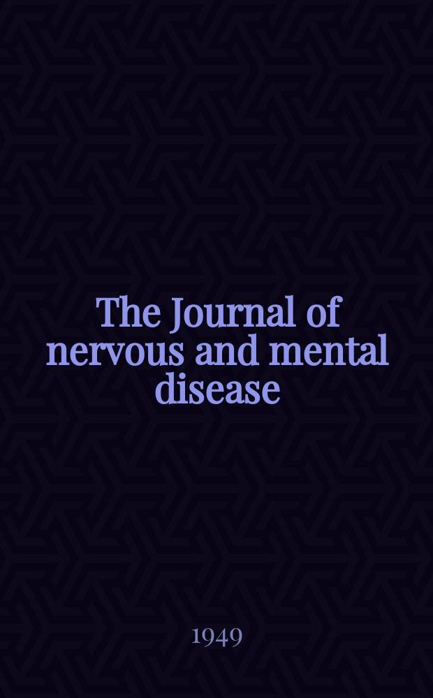 The Journal of nervous and mental disease : An educational journal of neuropsychiatry Founded in 1874 by J.S. Jewell. Vol.109, №6(810)