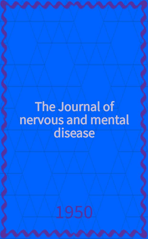 The Journal of nervous and mental disease : An educational journal of neuropsychiatry Founded in 1874 by J.S. Jewell. Vol.112, №6(828)