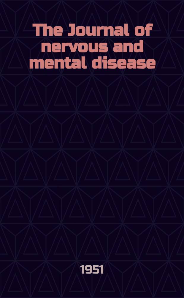 The Journal of nervous and mental disease : An educational journal of neuropsychiatry Founded in 1874 by J.S. Jewell. Vol.113, №6(834)