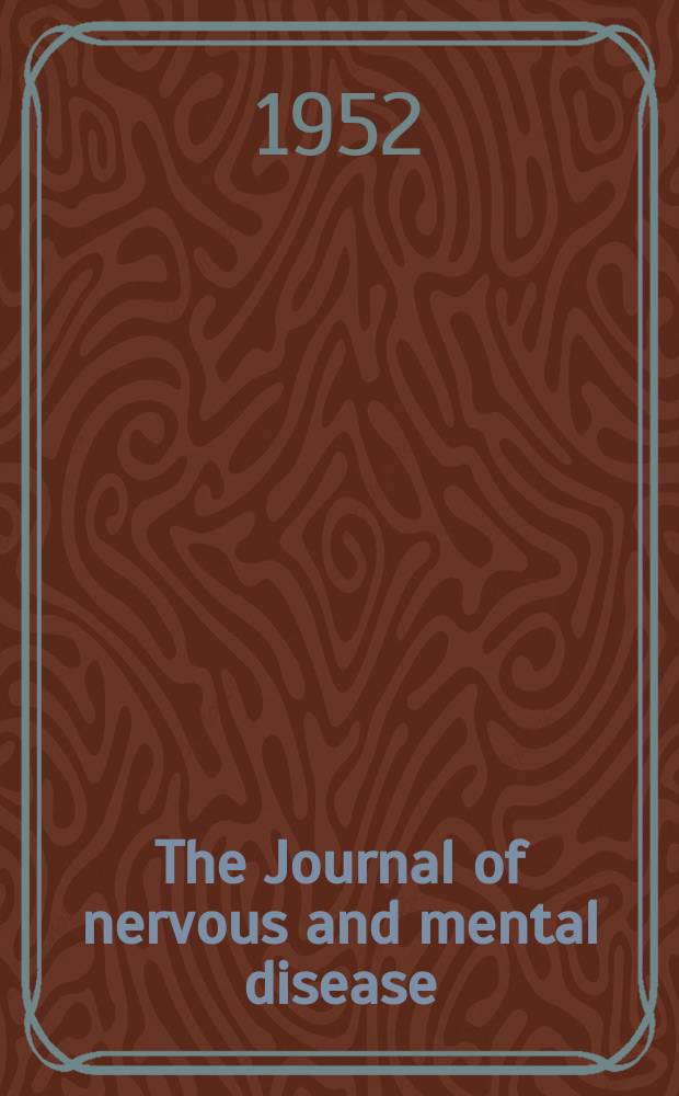 The Journal of nervous and mental disease : An educational journal of neuropsychiatry Founded in 1874 by J.S. Jewell. Vol.115, №3(843)