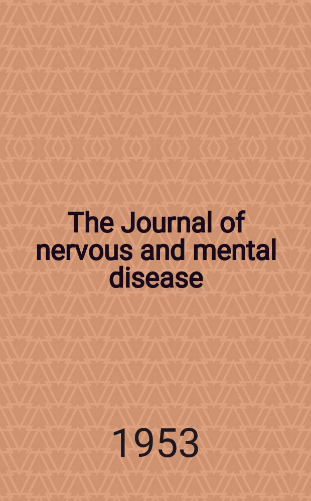 The Journal of nervous and mental disease : An educational journal of neuropsychiatry Founded in 1874 by J.S. Jewell. Vol.117, №5(857)