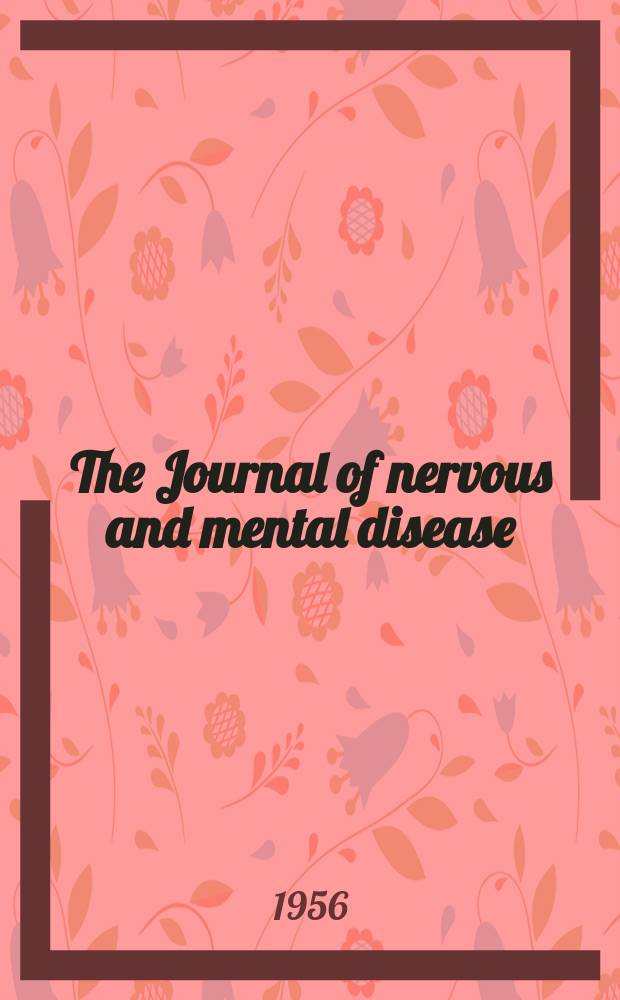The Journal of nervous and mental disease : An educational journal of neuropsychiatry Founded in 1874 by J.S. Jewell. Vol.123, №5(893)