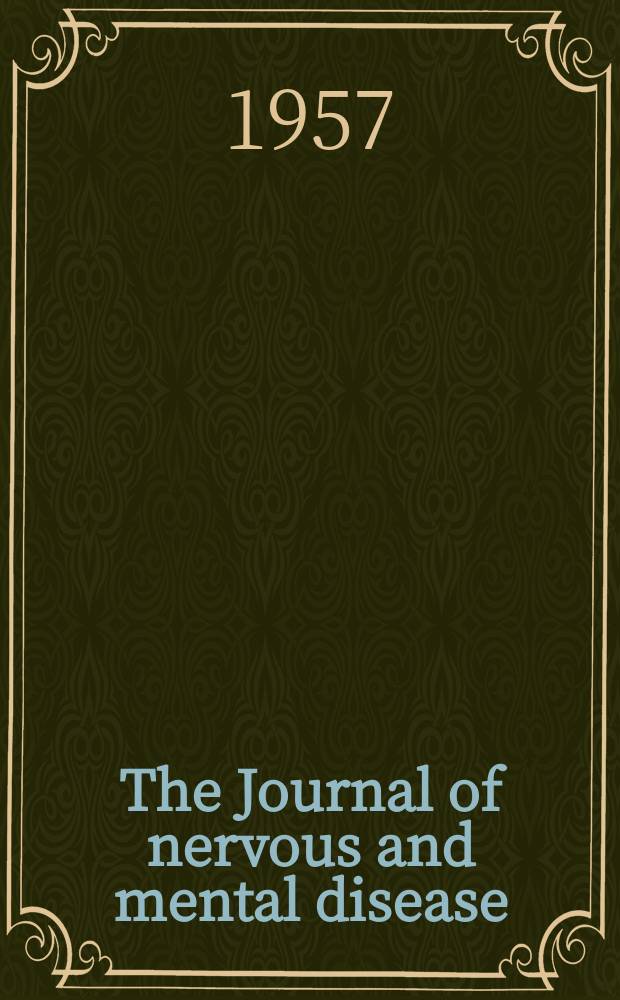 The Journal of nervous and mental disease : An educational journal of neuropsychiatry Founded in 1874 by J.S. Jewell. Vol.125, №3(903)