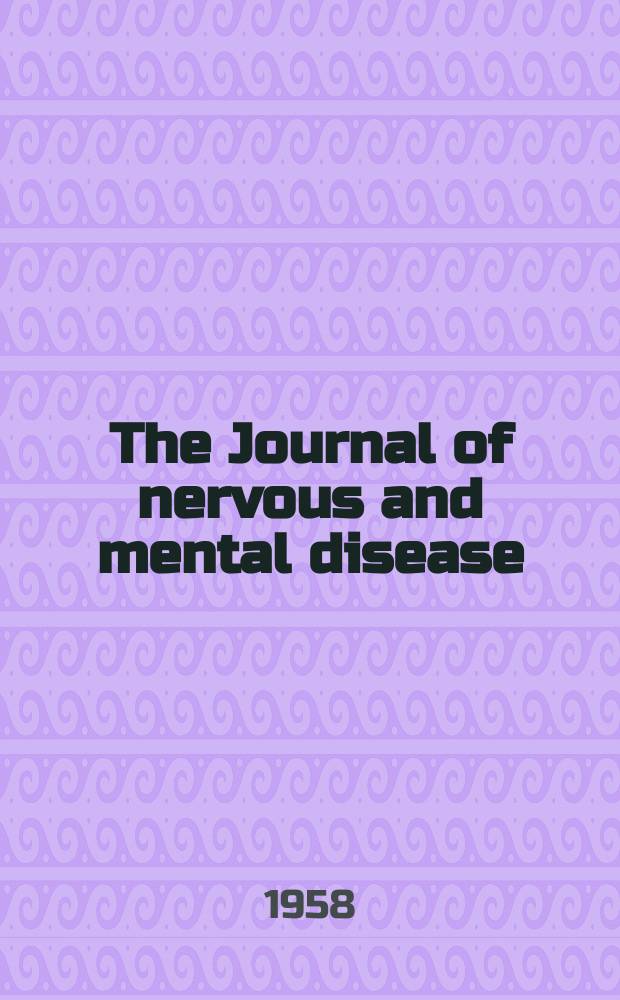 The Journal of nervous and mental disease : An educational journal of neuropsychiatry Founded in 1874 by J.S. Jewell. Vol.126, №6(910)