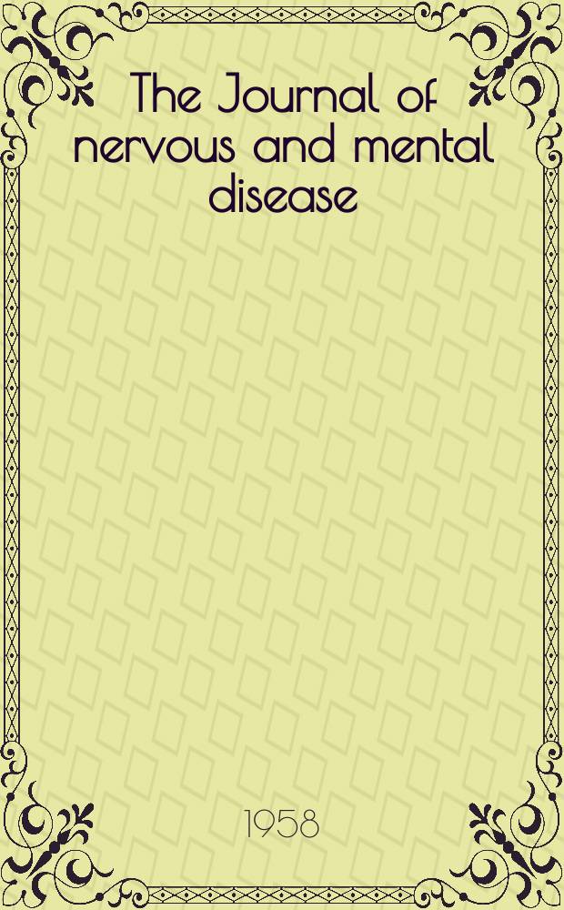 The Journal of nervous and mental disease : An educational journal of neuropsychiatry Founded in 1874 by J.S. Jewell. Vol.127, №5