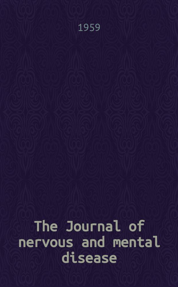 The Journal of nervous and mental disease : An educational journal of neuropsychiatry Founded in 1874 by J.S. Jewell. Vol.129, №6
