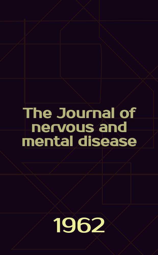 The Journal of nervous and mental disease : An educational journal of neuropsychiatry Founded in 1874 by J.S. Jewell. Vol.134, №2