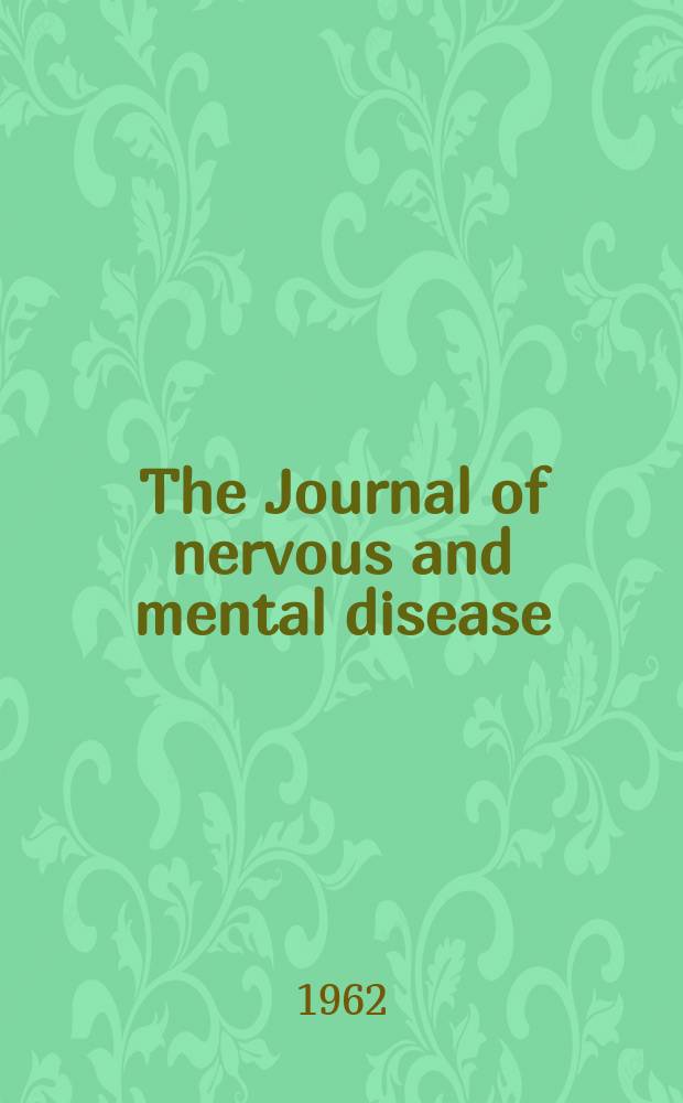 The Journal of nervous and mental disease : An educational journal of neuropsychiatry Founded in 1874 by J.S. Jewell. Vol.135, №1