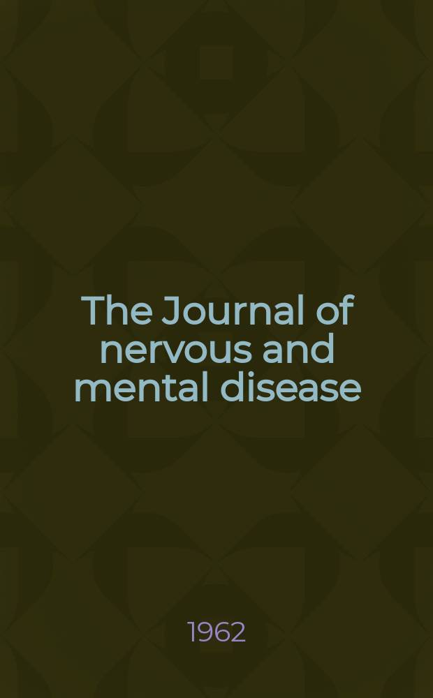 The Journal of nervous and mental disease : An educational journal of neuropsychiatry Founded in 1874 by J.S. Jewell. Vol.135, №3