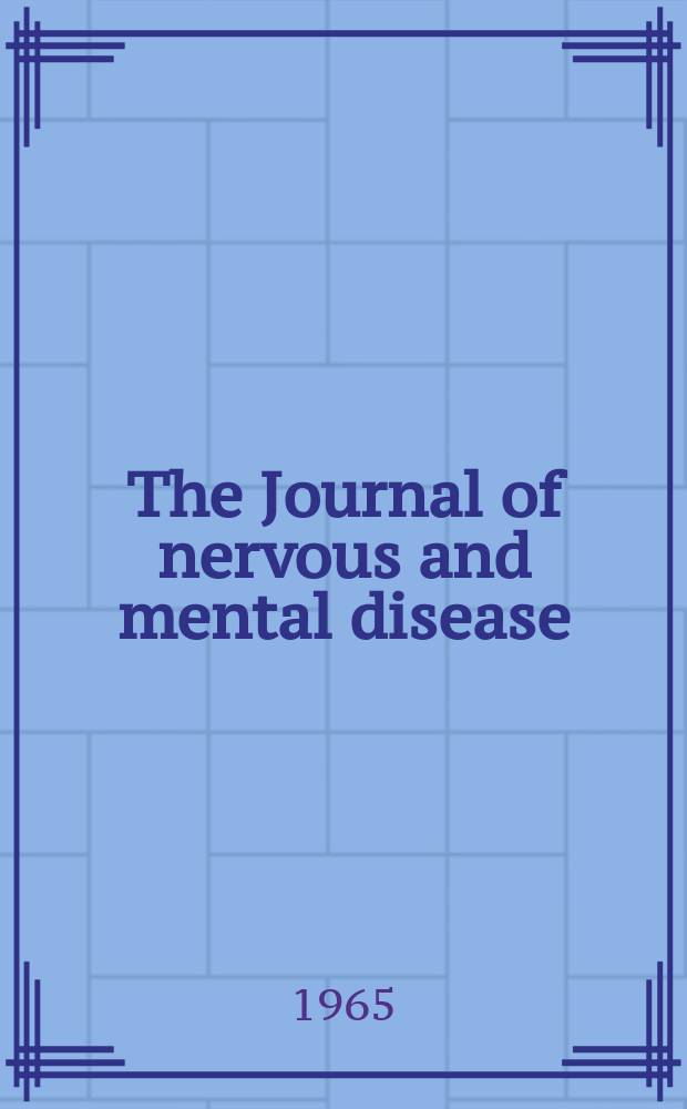 The Journal of nervous and mental disease : An educational journal of neuropsychiatry Founded in 1874 by J.S. Jewell. Vol.140, №1
