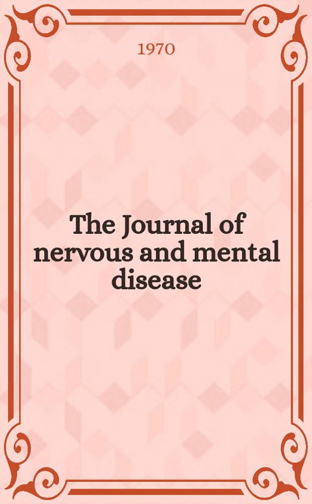 The Journal of nervous and mental disease : An educational journal of neuropsychiatry Founded in 1874 by J.S. Jewell. Vol.150, №3