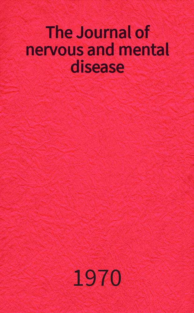 The Journal of nervous and mental disease : An educational journal of neuropsychiatry Founded in 1874 by J.S. Jewell. Vol.151, №1