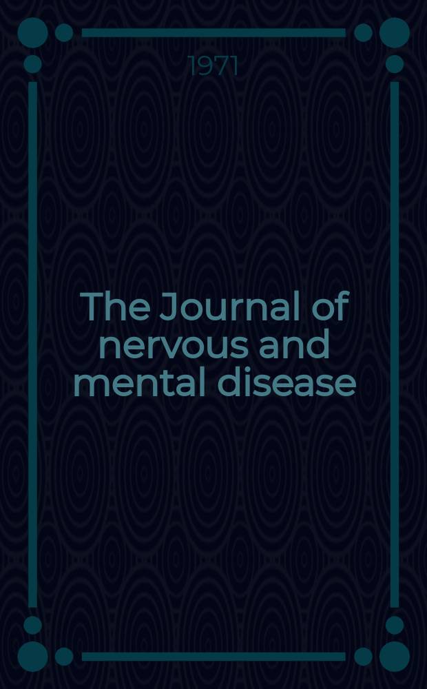 The Journal of nervous and mental disease : An educational journal of neuropsychiatry Founded in 1874 by J.S. Jewell. Vol.152, №3