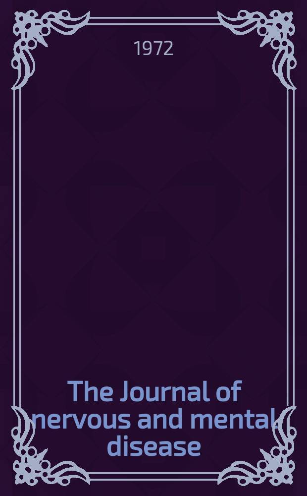 The Journal of nervous and mental disease : An educational journal of neuropsychiatry Founded in 1874 by J.S. Jewell. Vol.155, №1
