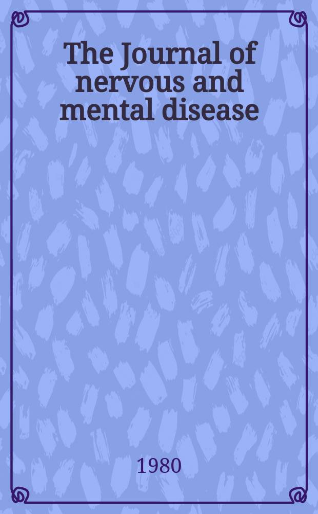 The Journal of nervous and mental disease : An educational journal of neuropsychiatry Founded in 1874 by J.S. Jewell. Vol.168, №2