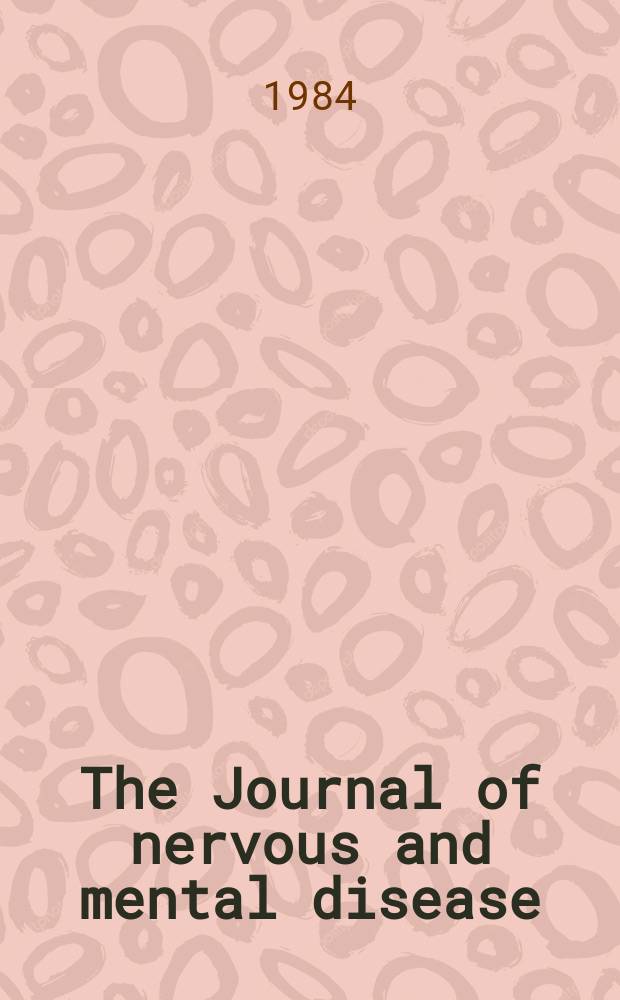 The Journal of nervous and mental disease : An educational journal of neuropsychiatry Founded in 1874 by J.S. Jewell. Vol.172, №7