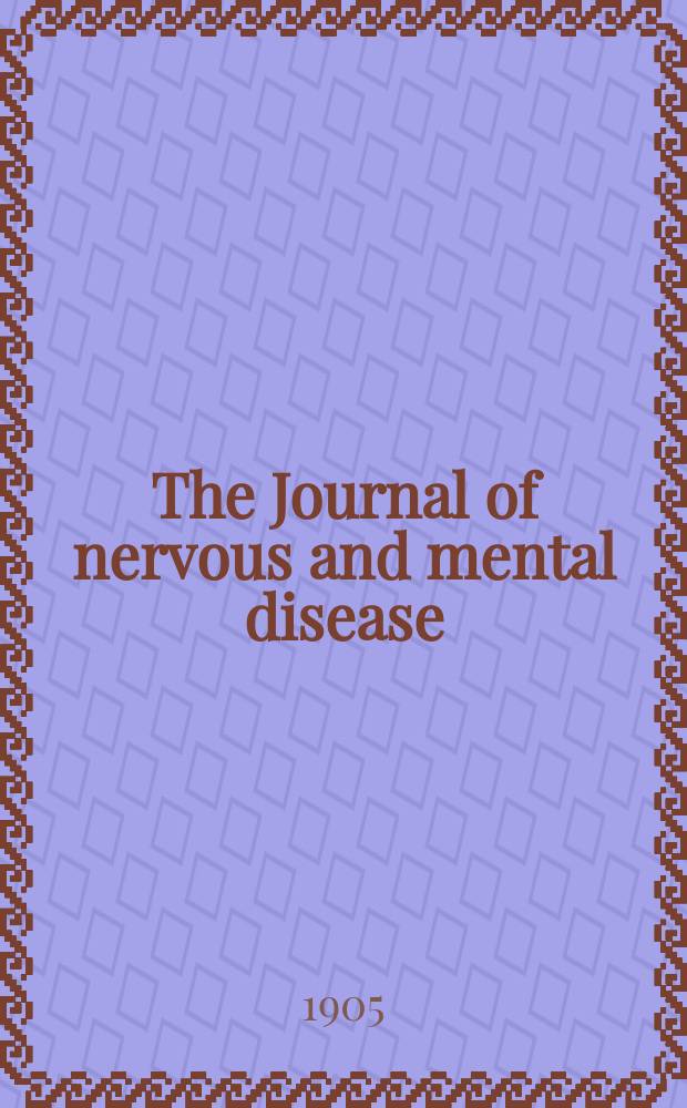 The Journal of nervous and mental disease : An educational journal of neuropsychiatry Founded in 1874 by J.S. Jewell. Vol.32, №11