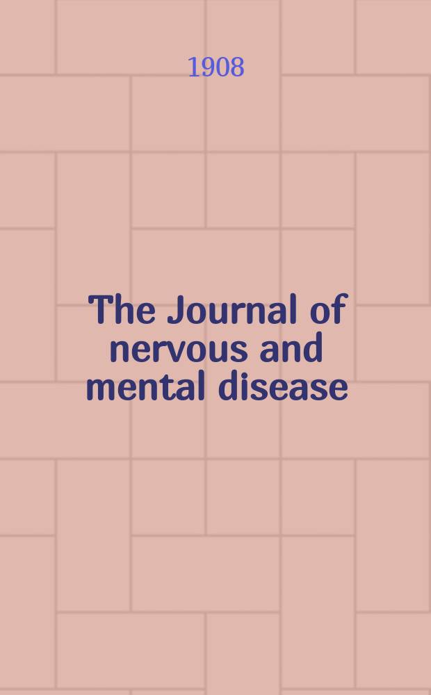 The Journal of nervous and mental disease : An educational journal of neuropsychiatry Founded in 1874 by J.S. Jewell. Vol.35, №7