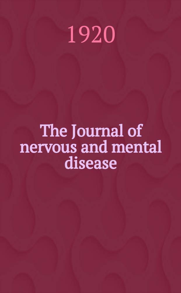 The Journal of nervous and mental disease : An educational journal of neuropsychiatry Founded in 1874 by J.S. Jewell. Vol.52, №4