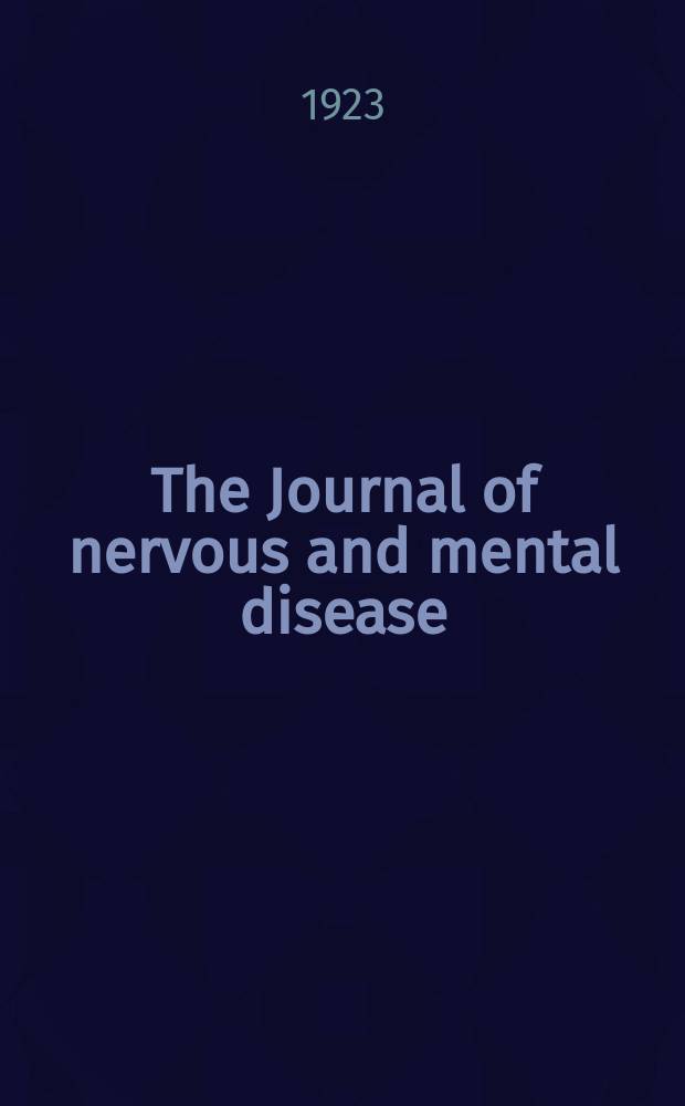 The Journal of nervous and mental disease : An educational journal of neuropsychiatry Founded in 1874 by J.S. Jewell. Vol.57, №5