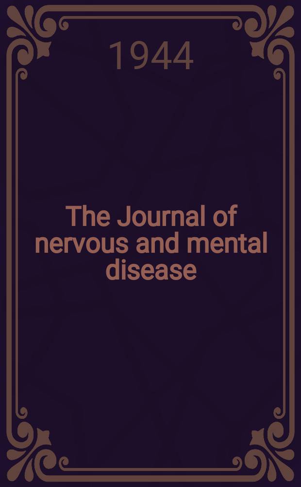 The Journal of nervous and mental disease : An educational journal of neuropsychiatry Founded in 1874 by J.S. Jewell. Vol.99, №5