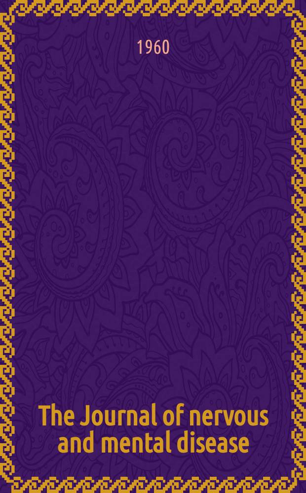 The Journal of nervous and mental disease : An educational journal of neuropsychiatry Founded in 1874 by J.S. Jewell. Vol.131, №2