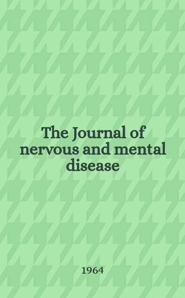 The Journal of nervous and mental disease : An educational journal of neuropsychiatry Founded in 1874 by J.S. Jewell. Vol.138, №3