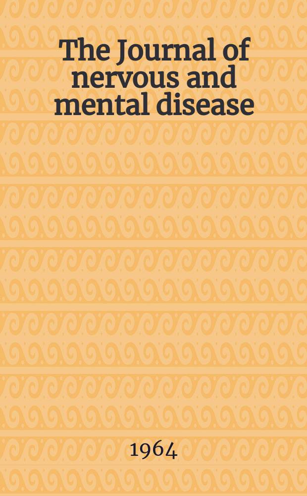 The Journal of nervous and mental disease : An educational journal of neuropsychiatry Founded in 1874 by J.S. Jewell. Vol.138, №5
