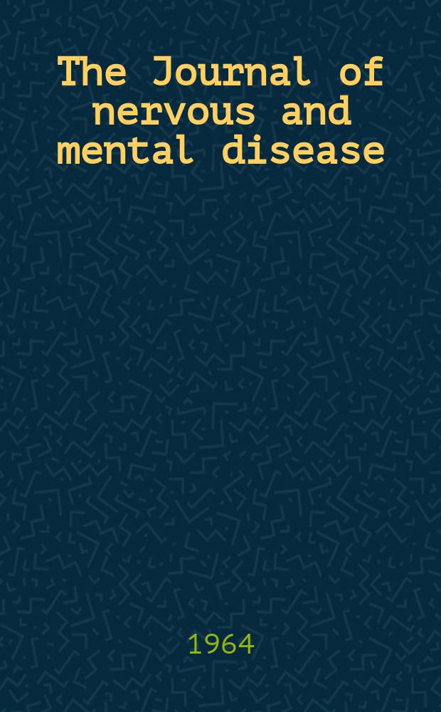 The Journal of nervous and mental disease : An educational journal of neuropsychiatry Founded in 1874 by J.S. Jewell. Vol.139, №1