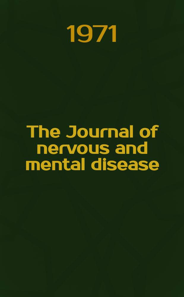 The Journal of nervous and mental disease : An educational journal of neuropsychiatry Founded in 1874 by J.S. Jewell. Vol.152, №1