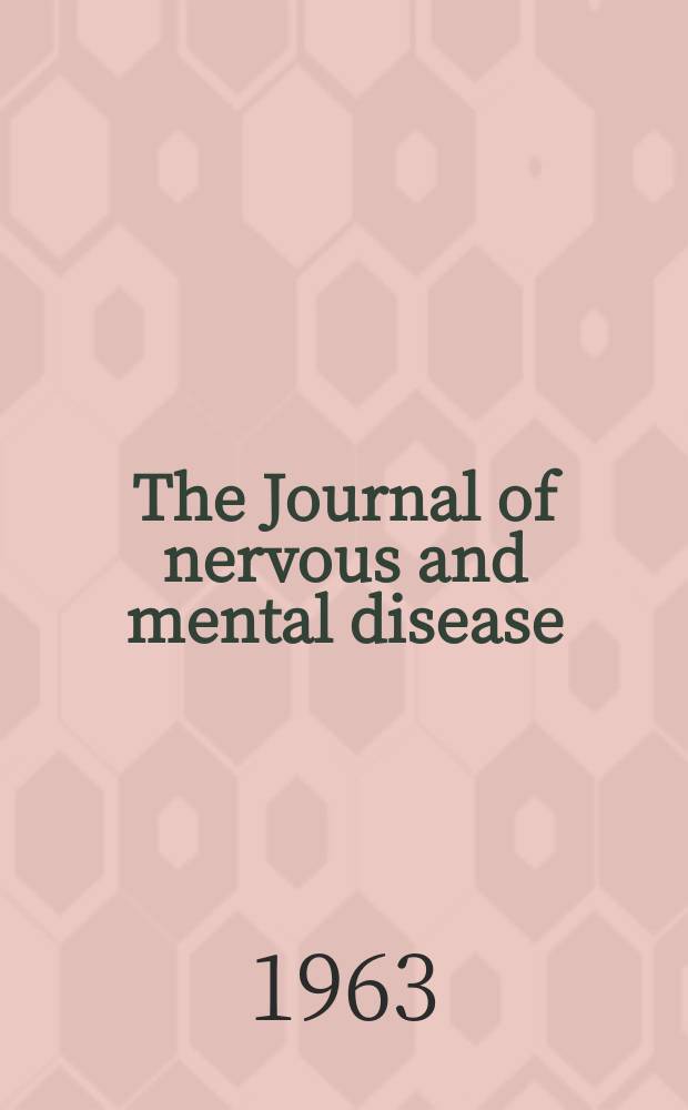 The Journal of nervous and mental disease : An educational journal of neuropsychiatry Founded in 1874 by J.S. Jewell. Vol.137, №2