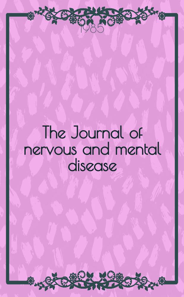 The Journal of nervous and mental disease : An educational journal of neuropsychiatry Founded in 1874 by J.S. Jewell. Vol.173, №9