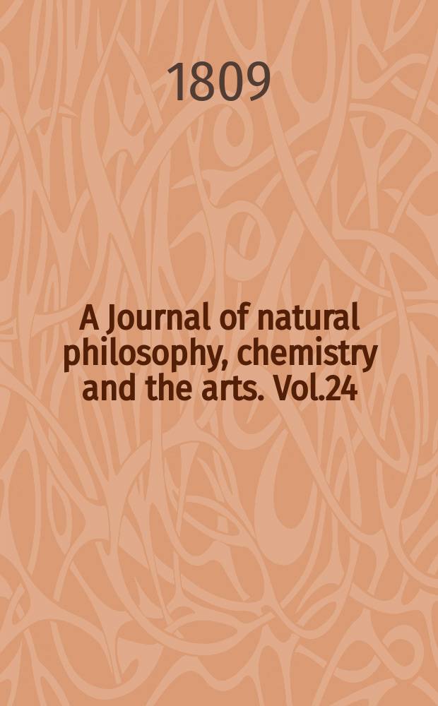 A Journal of natural philosophy, chemistry and the arts. Vol.24