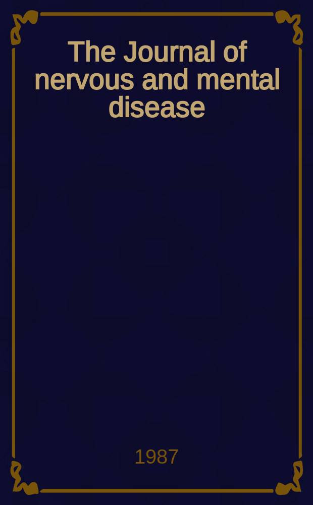 The Journal of nervous and mental disease : An educational journal of neuropsychiatry Founded in 1874 by J.S. Jewell. Vol.175, №7