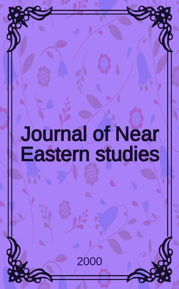 Journal of Near Eastern studies : Continuing the American journal of Semitic languages & literatures Journal of Near Eastern studies is the Journal of the Department of Oriental languages & litaratures of the University of Chicago. Vol.59, №1