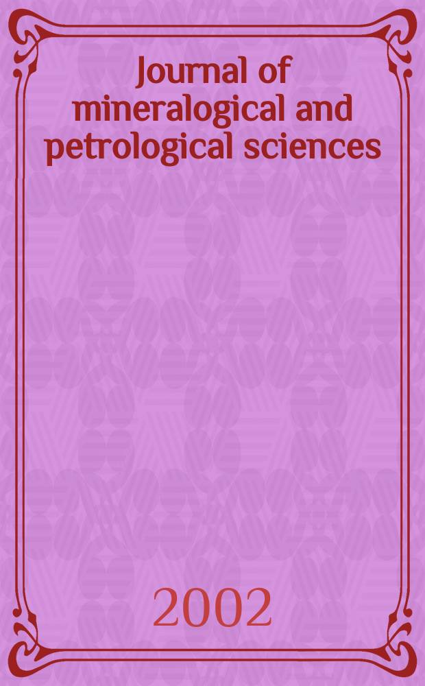 Journal of mineralogical and petrological sciences : The successor journal to both "Journal of mineralogy, petrology and econ. geology" and "Mineralogical journal". Vol.97, №4 : Shigeno Sueno memorial issue