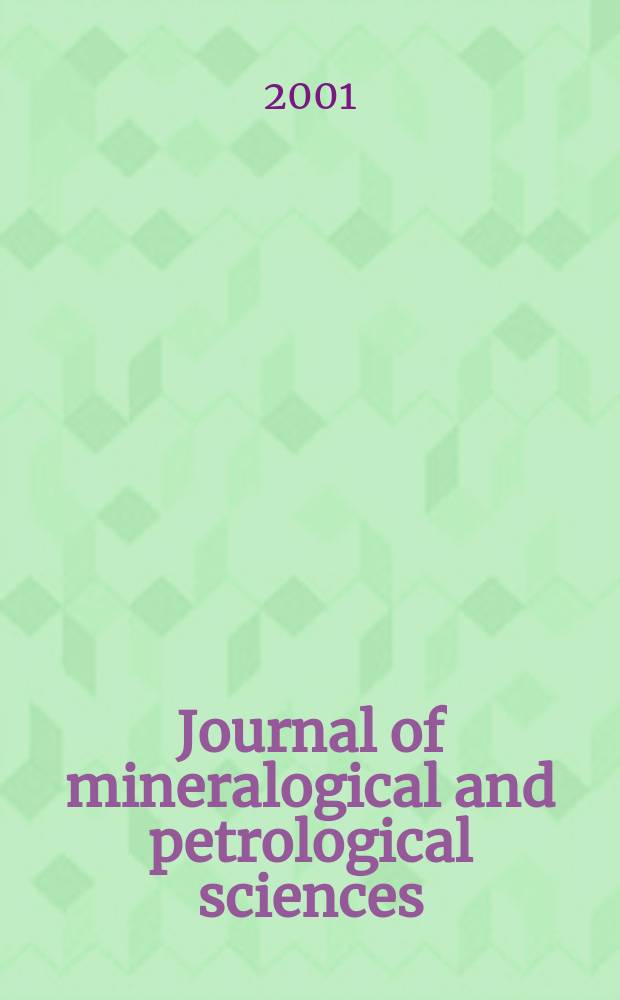 Journal of mineralogical and petrological sciences : The successor journal to both "Journal of mineralogy, petrology and econ. geology" and "Mineralogical journal". Vol.96, №1