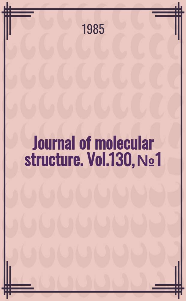 Journal of molecular structure. Vol.130, №1/2 : Modern experimental and theoretical studies of crystal and molecular structure