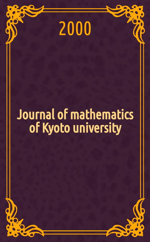 Journal of mathematics of Kyoto university : Formerly Memoirs of the College of science University of Kyoto, Ser. A. Mathematics. Vol.40, №1
